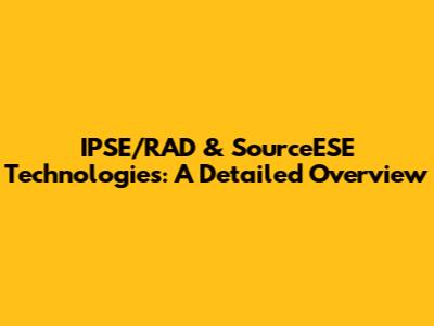 IPSE/RAD & SourceESE Technologies: A Detailed Overview