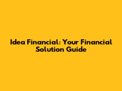 Idea Financial: Your Financial Solution Guide
